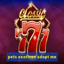 pets exoticos adopt me