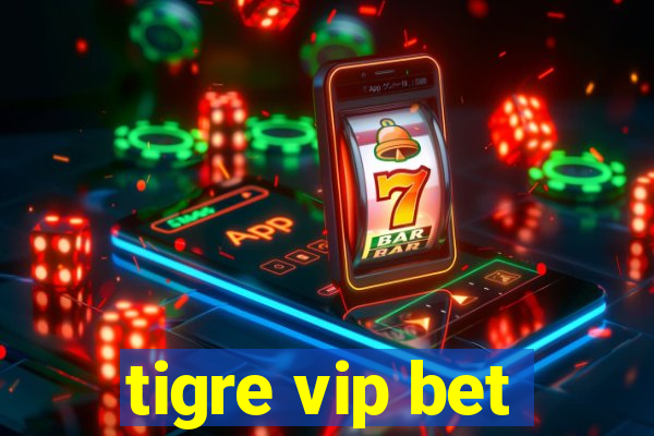 tigre vip bet