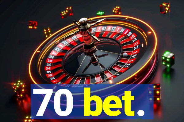 70 bet.