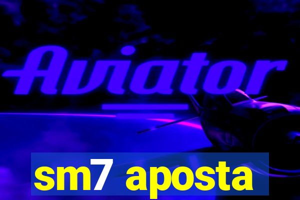 sm7 aposta