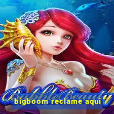 bigboom reclame aqui