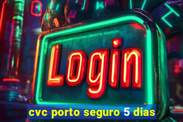 cvc porto seguro 5 dias