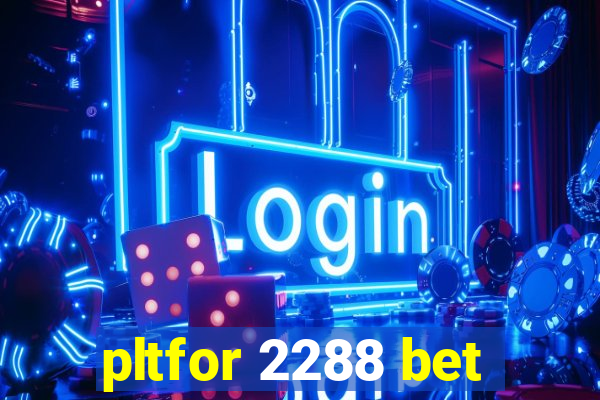 pltfor 2288 bet