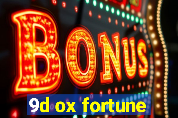 9d ox fortune