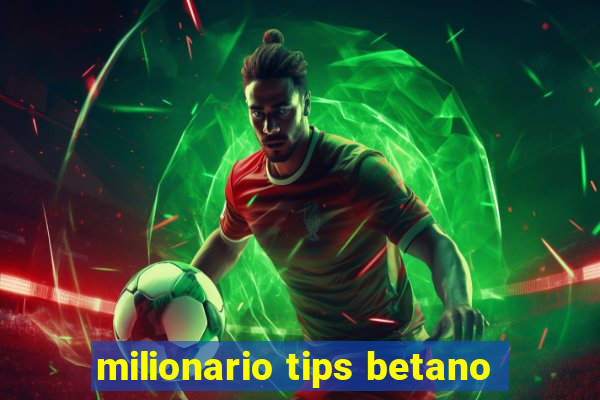 milionario tips betano