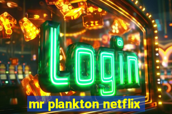 mr plankton netflix