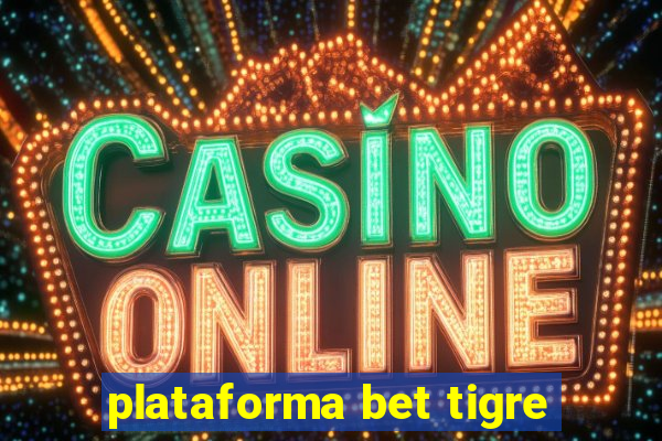 plataforma bet tigre