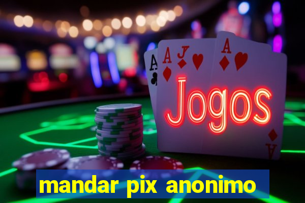 mandar pix anonimo