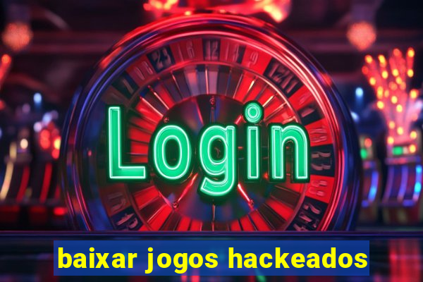 baixar jogos hackeados