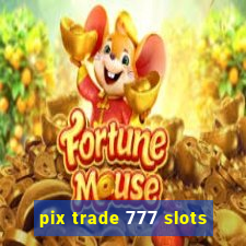 pix trade 777 slots