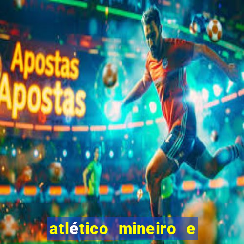 atlético mineiro e botafogo futemax