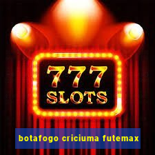 botafogo criciuma futemax