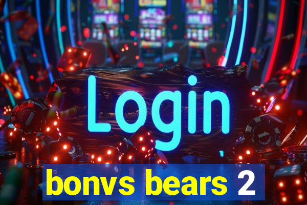 bonvs bears 2