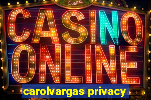 carolvargas privacy