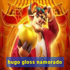 hugo gloss namorado