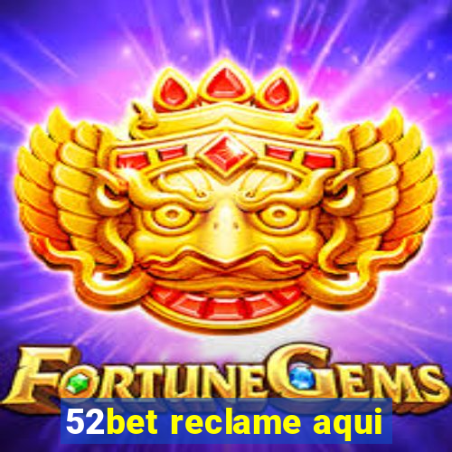 52bet reclame aqui