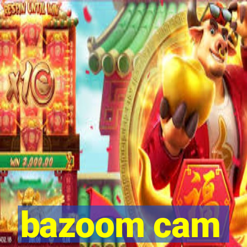 bazoom cam