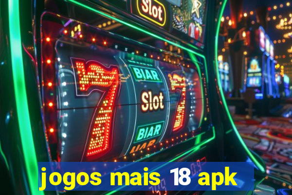 jogos mais 18 apk