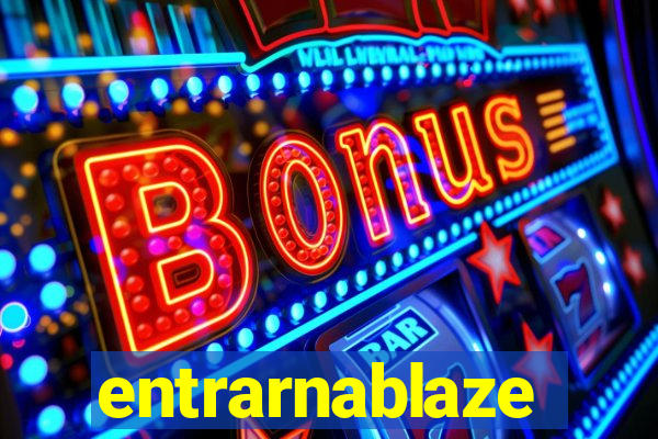 entrarnablaze