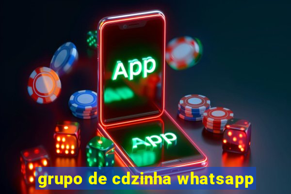 grupo de cdzinha whatsapp