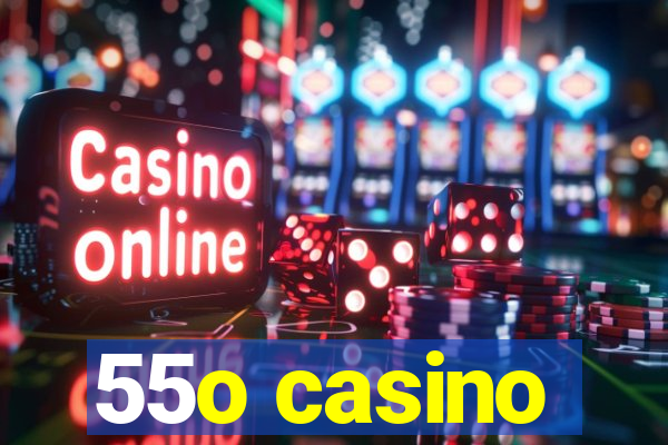 55o casino