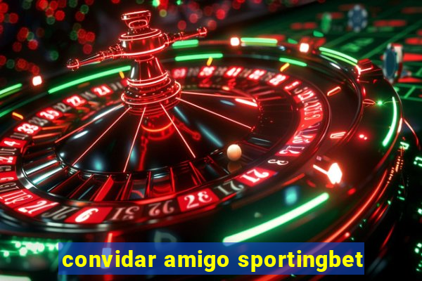 convidar amigo sportingbet