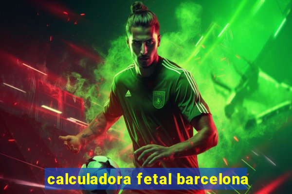 calculadora fetal barcelona