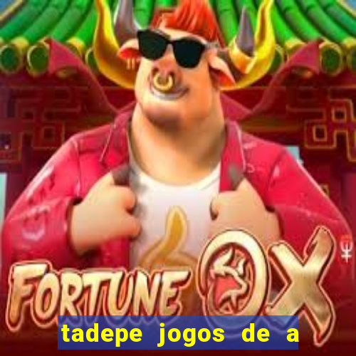 tadepe jogos de a  o