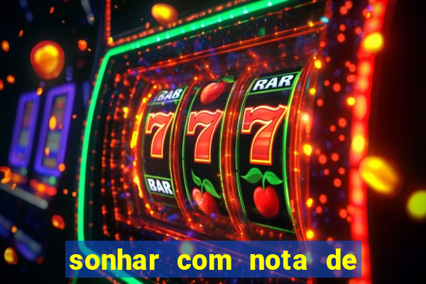 sonhar com nota de 200 reais jogo do bicho