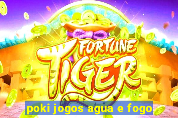 poki jogos agua e fogo