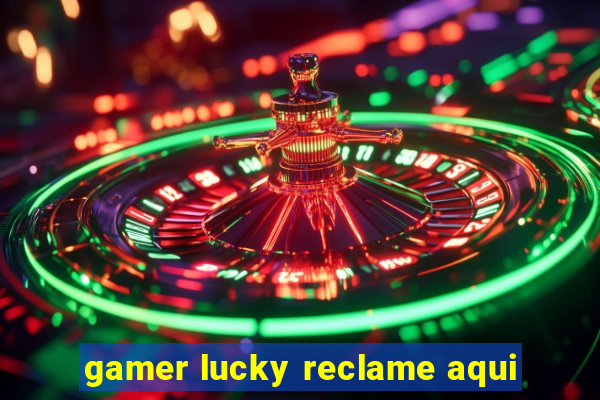 gamer lucky reclame aqui