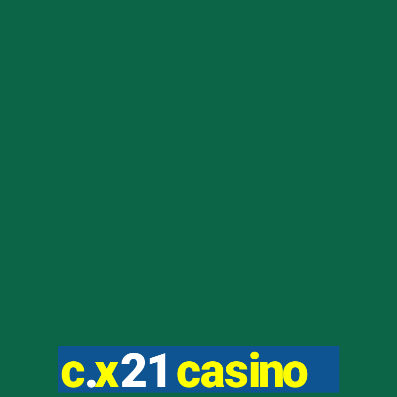 c.x21 casino