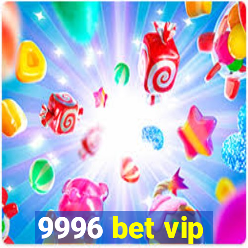 9996 bet vip