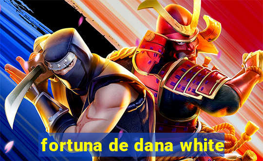 fortuna de dana white