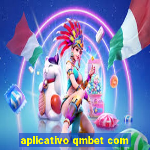 aplicativo qmbet com