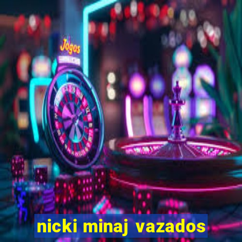 nicki minaj vazados