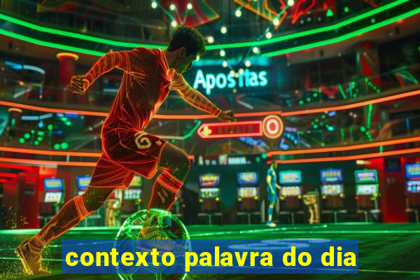 contexto palavra do dia