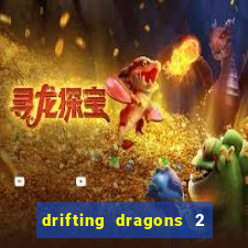 drifting dragons 2 temporada drifting dragons vai ter