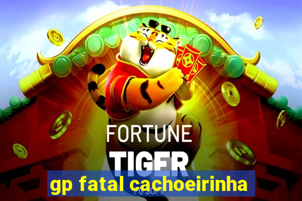 gp fatal cachoeirinha