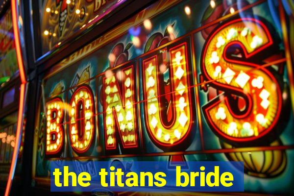 the titans bride