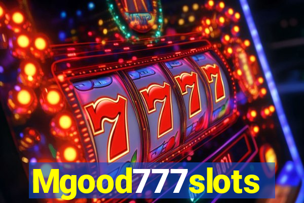 Mgood777slots