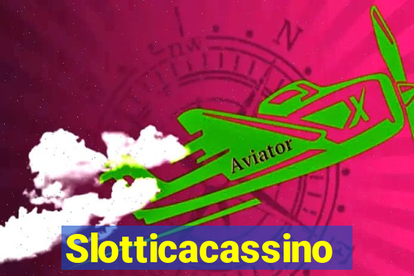 Slotticacassino