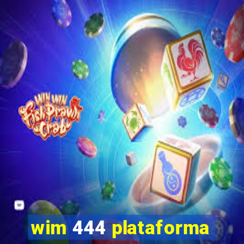 wim 444 plataforma