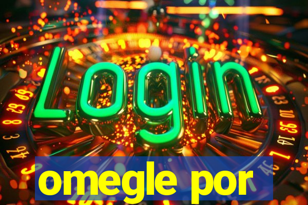 omegle por