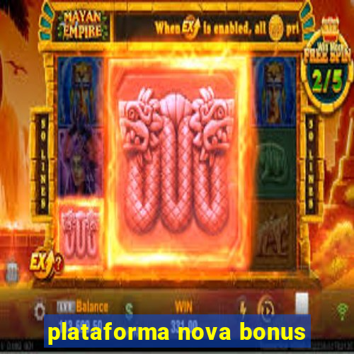 plataforma nova bonus