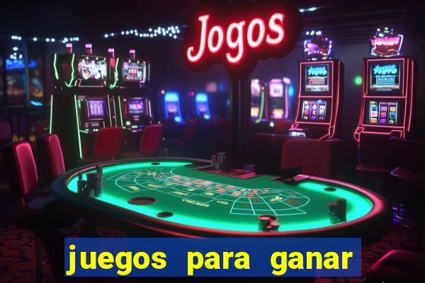 juegos para ganar dinero de verdad gratis