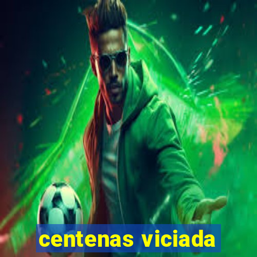 centenas viciada