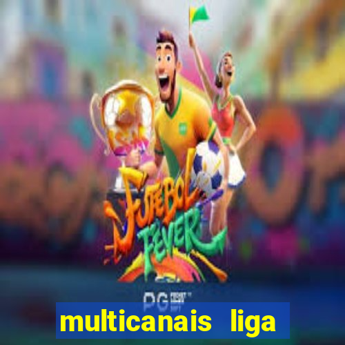 multicanais liga dos campees