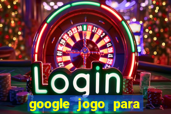 google jogo para ganhar dinheiro