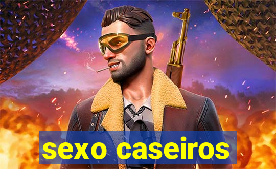 sexo caseiros